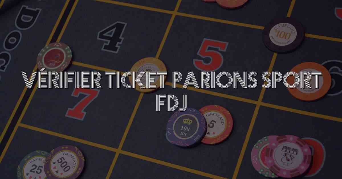 Vérifier Ticket Parions Sport FDJ