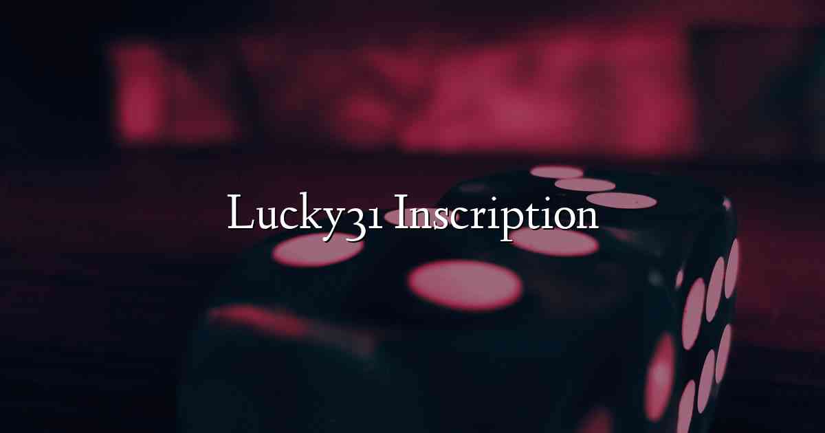 Lucky31 Inscription