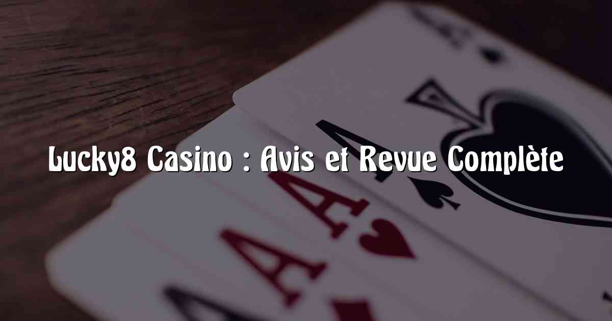 Lucky8 Casino : Avis et Revue Complète