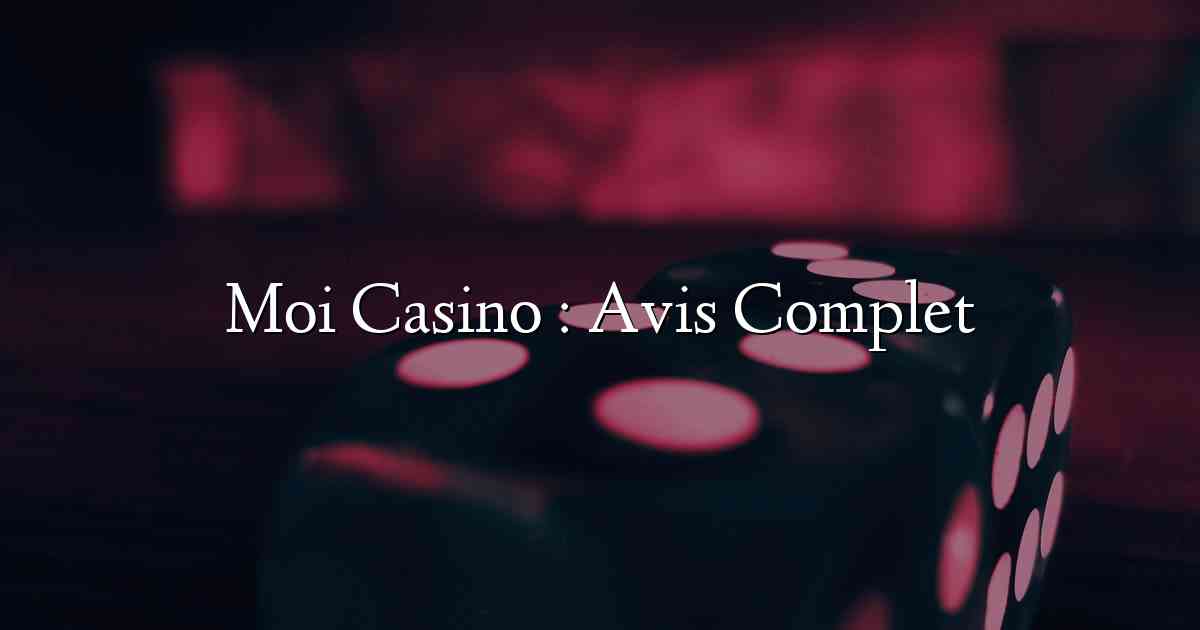 Moi Casino : Avis Complet
