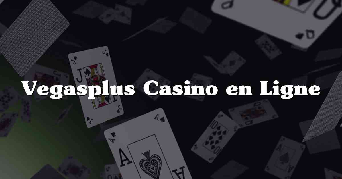 Vegasplus Casino en Ligne