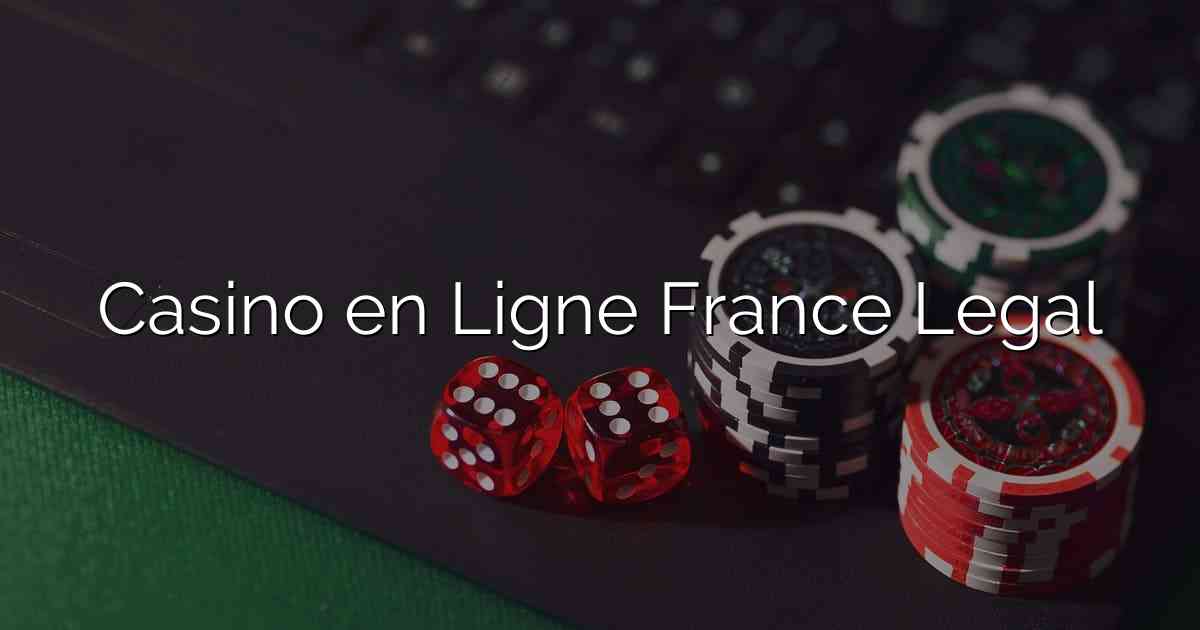 Casino en Ligne France Legal