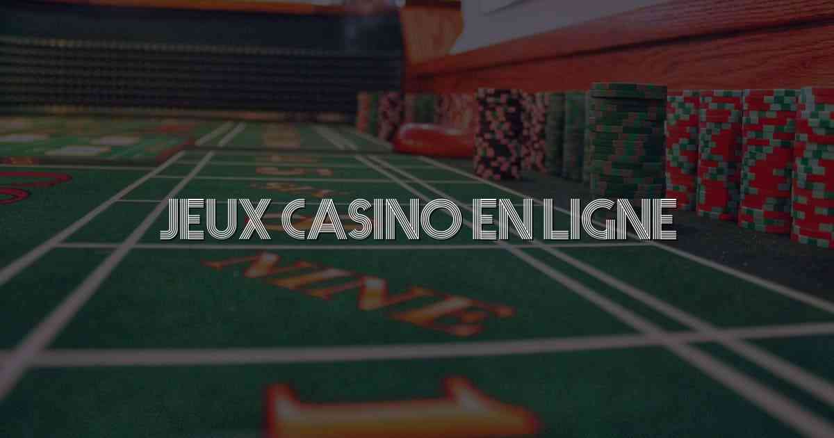 Jeux Casino en Ligne