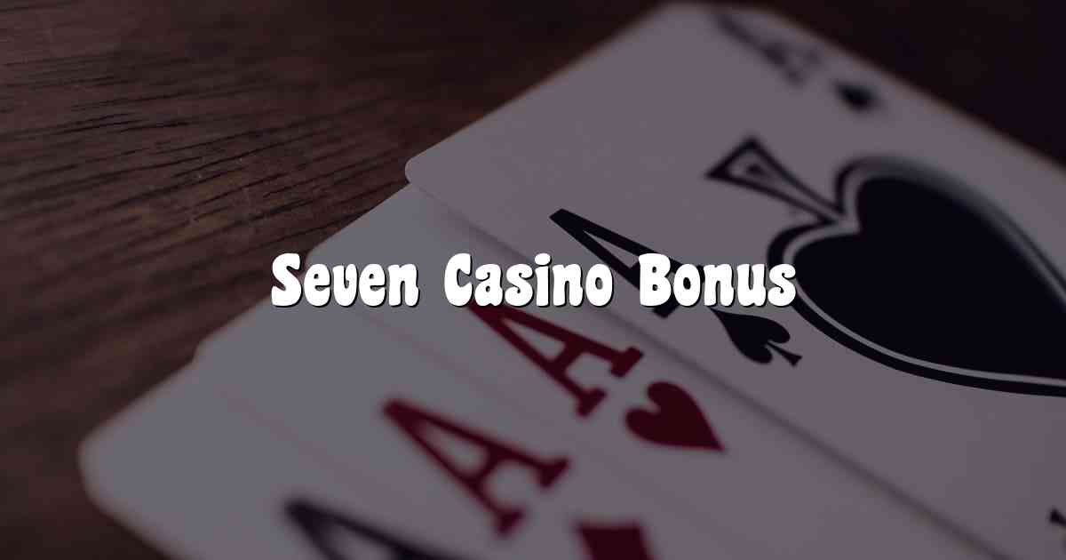 Seven Casino Bonus