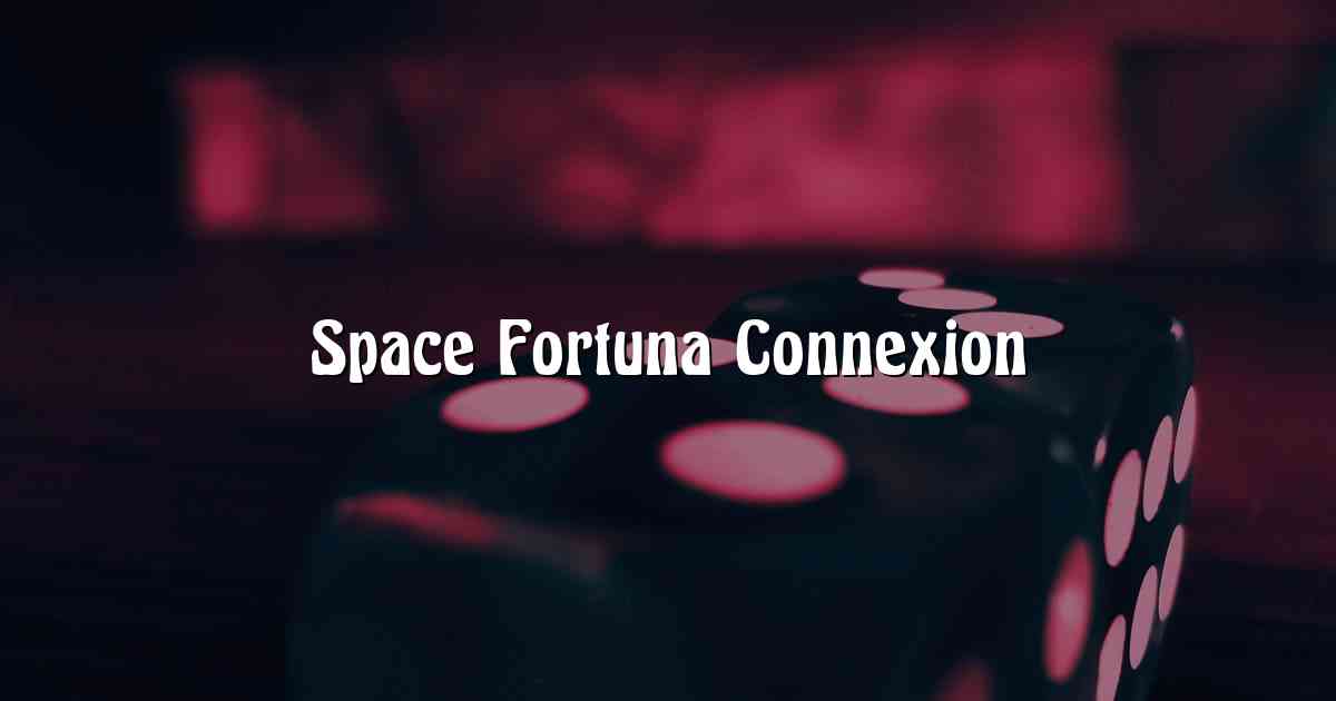 Space Fortuna Connexion